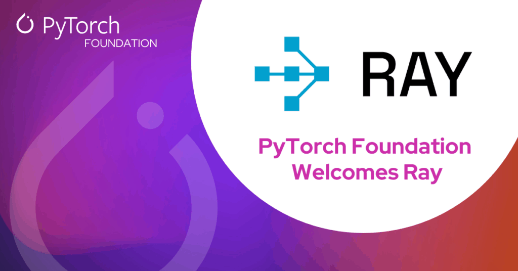 PyTorch Foundation Welcomes Ray